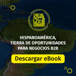 Hispanoamérica, tierra de oportunidades para negocios B2B